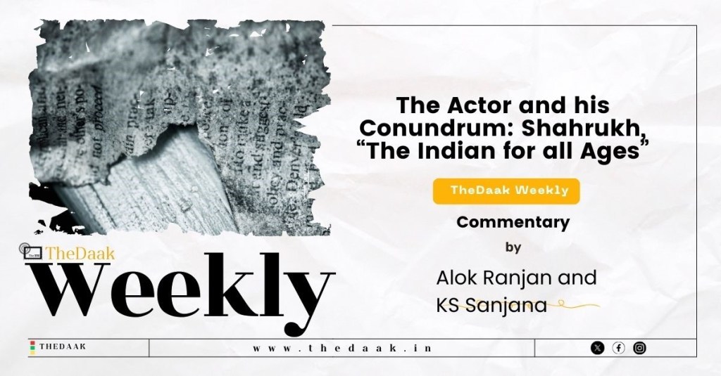 The Actor and his Conundrum: Shahrukh, “The Indian for all&nbsp;Ages”